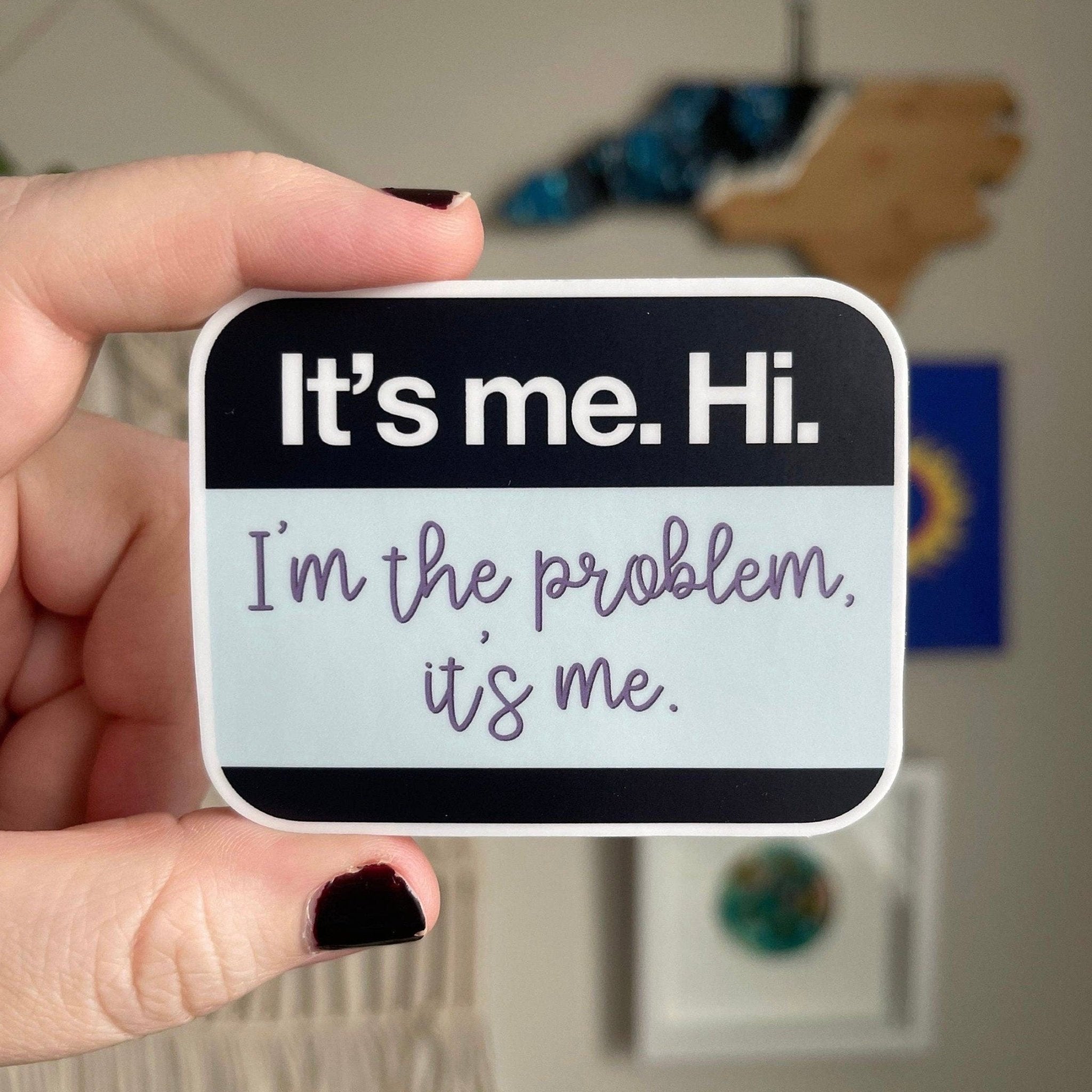 It’s Me, Hi, I’m The Problem It’s Me Vinyl Sticker - bubblegum market